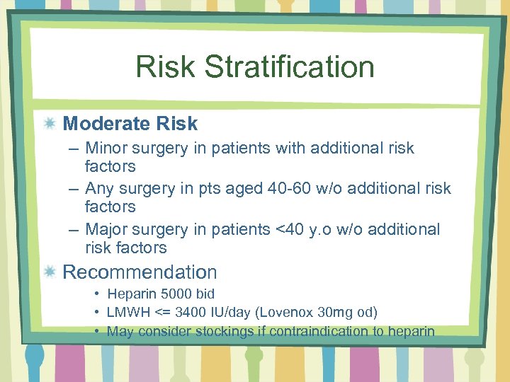 Risk Stratification Moderate Risk – Minor surgery in patients with additional risk factors –