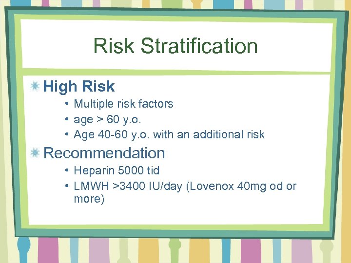 Risk Stratification High Risk • Multiple risk factors • age > 60 y. o.