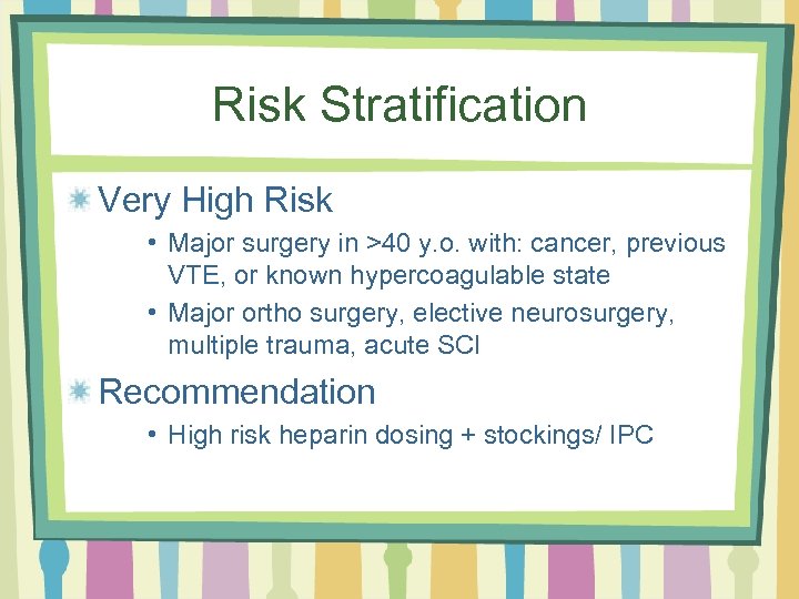 Risk Stratification Very High Risk • Major surgery in >40 y. o. with: cancer,