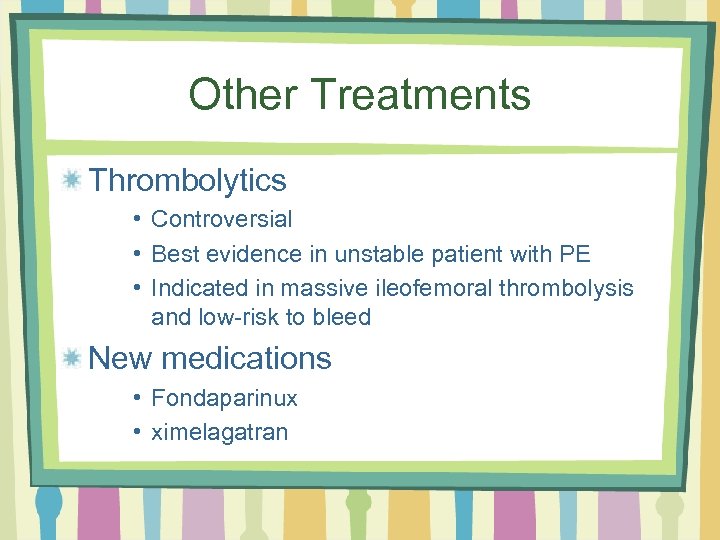 Other Treatments Thrombolytics • Controversial • Best evidence in unstable patient with PE •