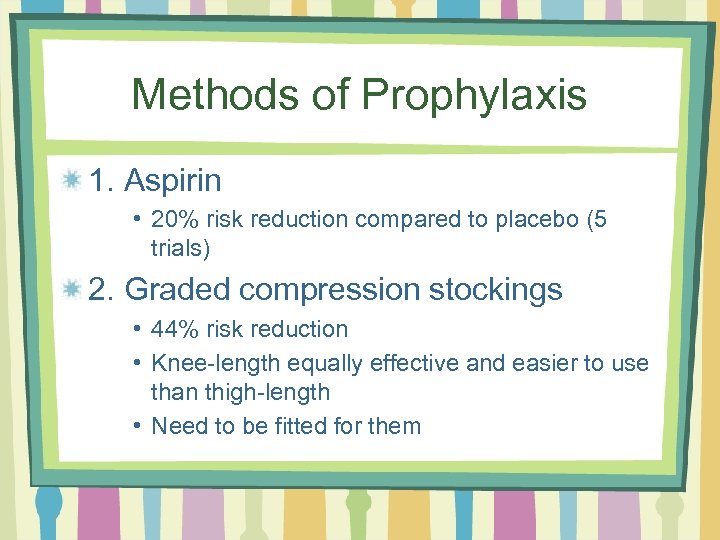 Methods of Prophylaxis 1. Aspirin • 20% risk reduction compared to placebo (5 trials)