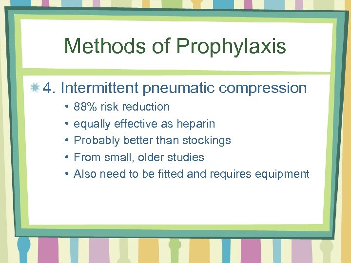 Methods of Prophylaxis 4. Intermittent pneumatic compression • • • 88% risk reduction equally