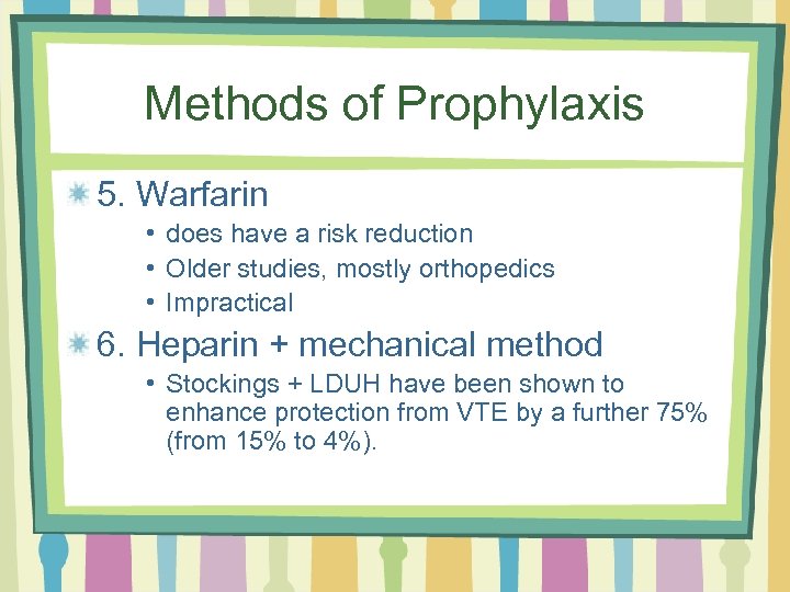 Methods of Prophylaxis 5. Warfarin • does have a risk reduction • Older studies,