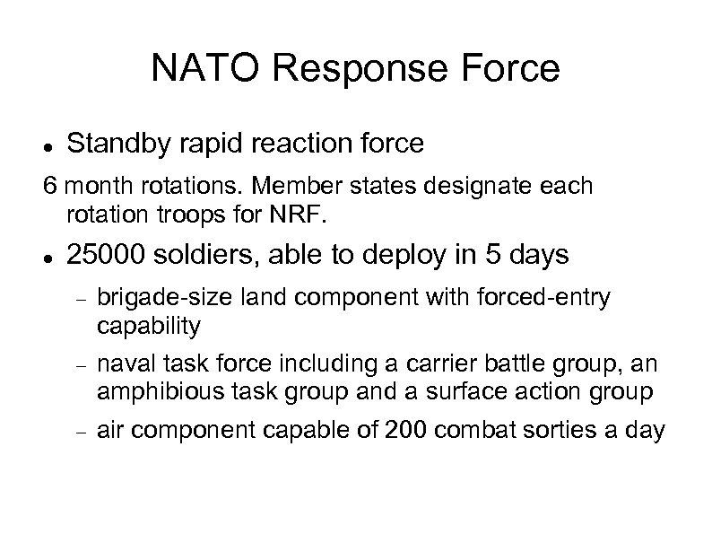 NATO Response Force Standby rapid reaction force 6 month rotations. Member states designate each