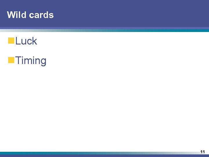 Wild cards n. Luck n. Timing 11 