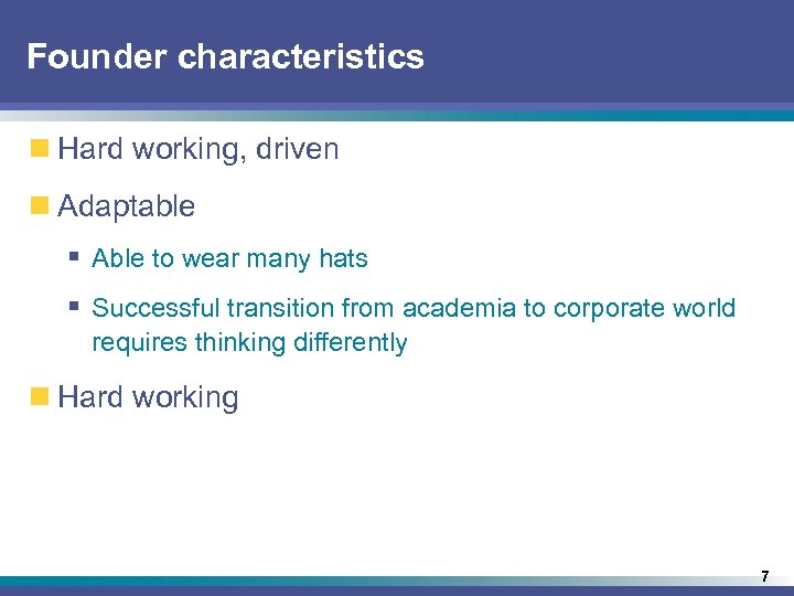 Founder characteristics n Hard working, driven n Adaptable § Able to wear many hats