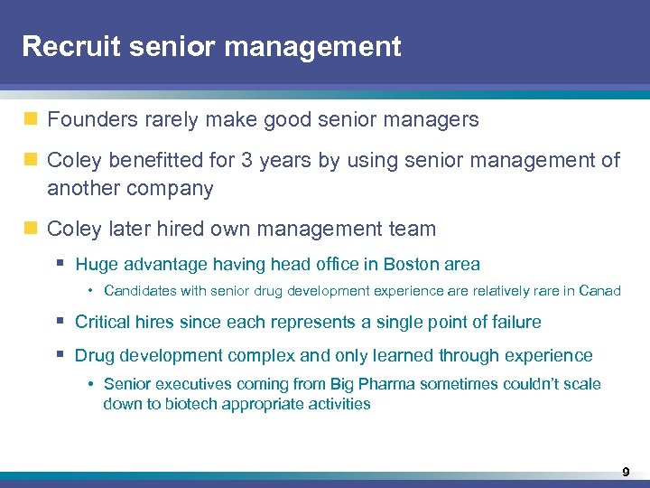 Recruit senior management n Founders rarely make good senior managers n Coley benefitted for