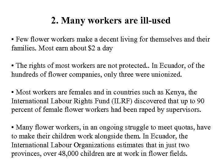 2. Many workers are ill-used • Few flower workers make a decent living for