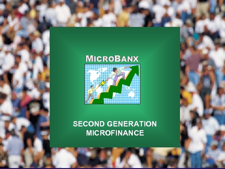 SECOND GENERATION MICROFINANCE 