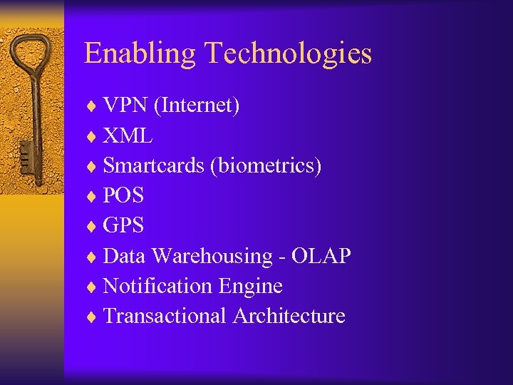 Enabling Technologies ¨ VPN (Internet) ¨ XML ¨ Smartcards (biometrics) ¨ POS ¨ GPS