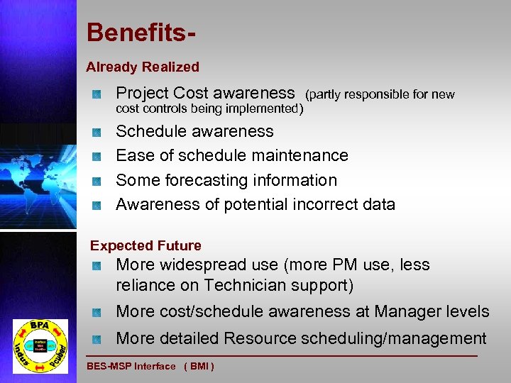 Benefits. Already Realized Project Cost awareness (partly responsible for new cost controls being implemented)