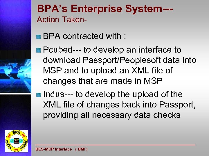 BPA’s Enterprise System--Action Taken- BPA contracted with : Pcubed--- to develop an interface to