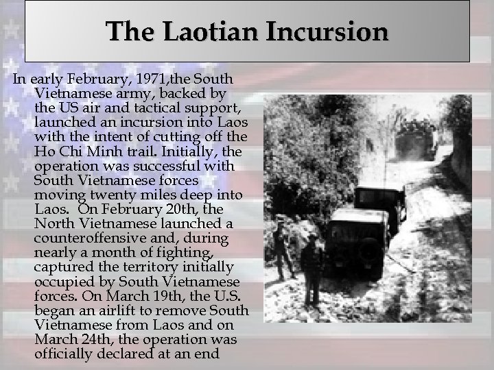The Laotian Incursion In early February, 1971, the South Vietnamese army, backed by the