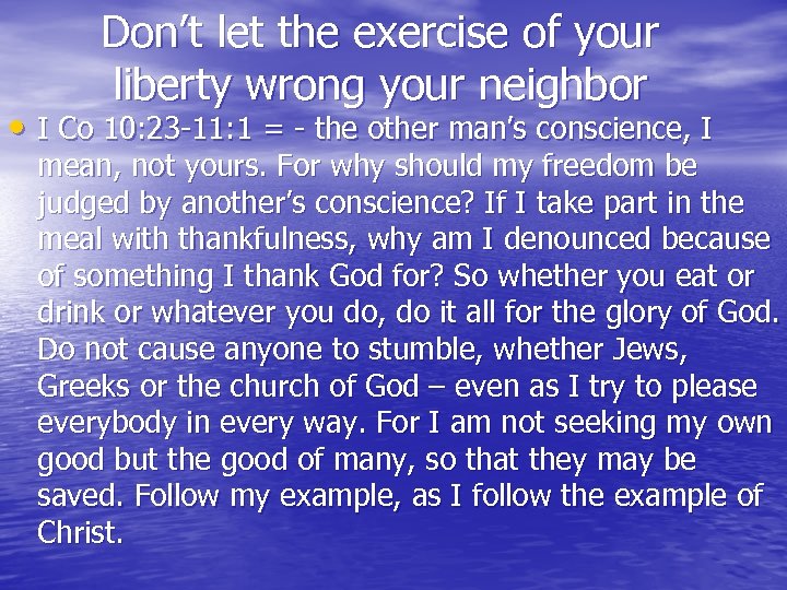 Don’t let the exercise of your liberty wrong your neighbor • I Co 10: