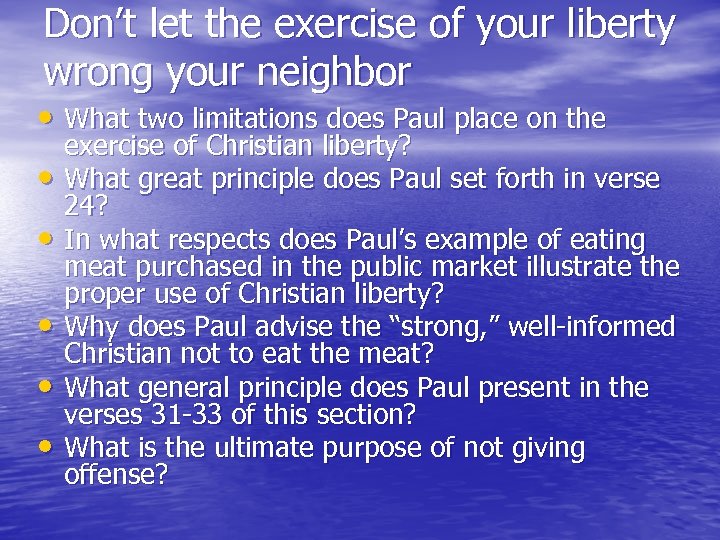 Don’t let the exercise of your liberty wrong your neighbor • What two limitations