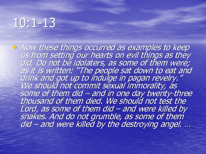 10: 1 -13 • Now these things occurred as examples to keep us from