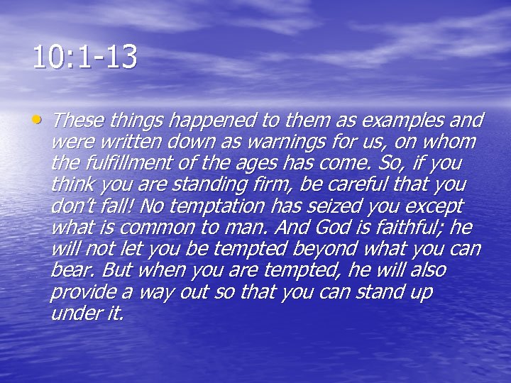 10: 1 -13 • These things happened to them as examples and were written