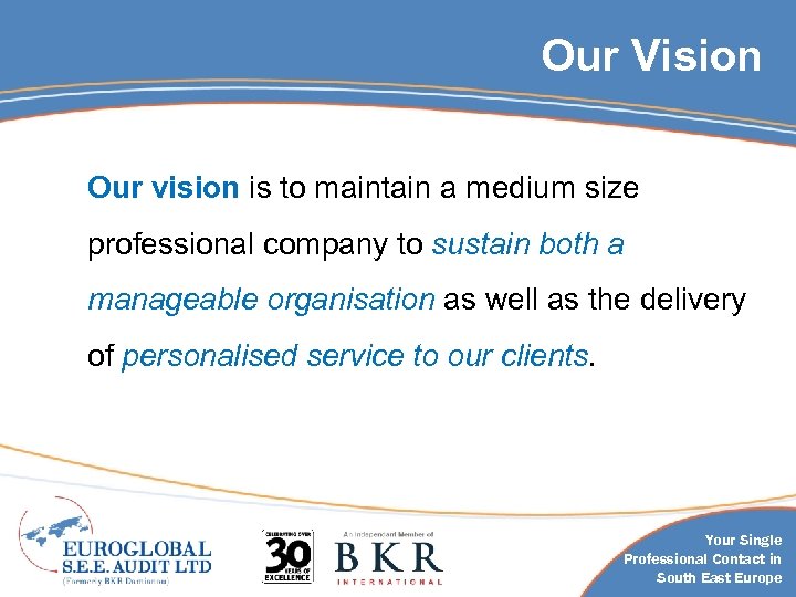 Our Vision Our vision is to maintain a medium size professional company to sustain