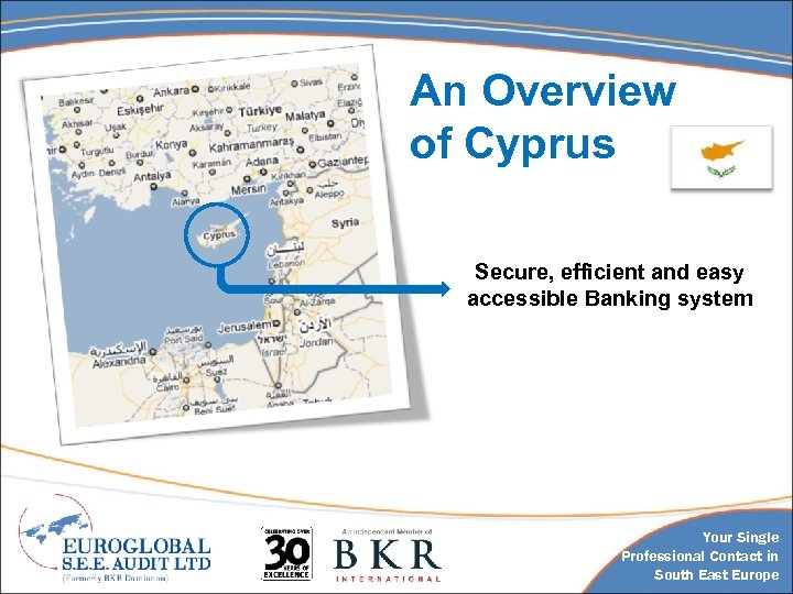 An Overview of Cyprus Secure, efficient and easy accessible Banking system Your Single Professional