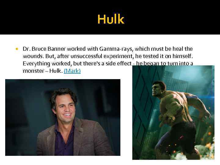 Hulk Dr. Bruce Banner worked with Gamma-rays, which must be heal the wounds. But,