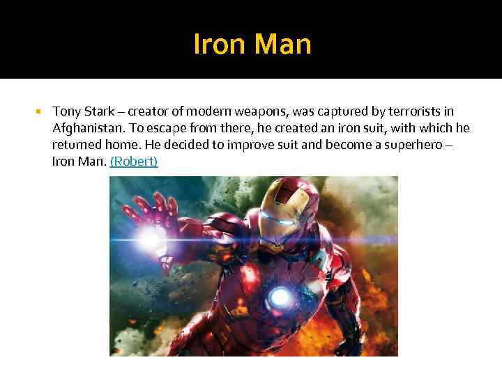 Iron Man Tony Stark – creator of modern weapons, was captured by terrorists in