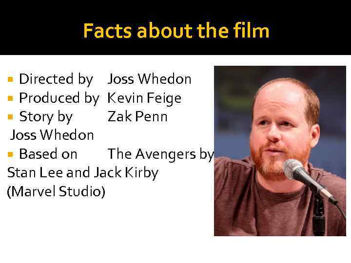 Facts about the film Directed by Joss Whedon Produced by Kevin Feige Story by