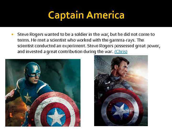 Captain America Steve Rogers wanted to be a soldier in the war, but he