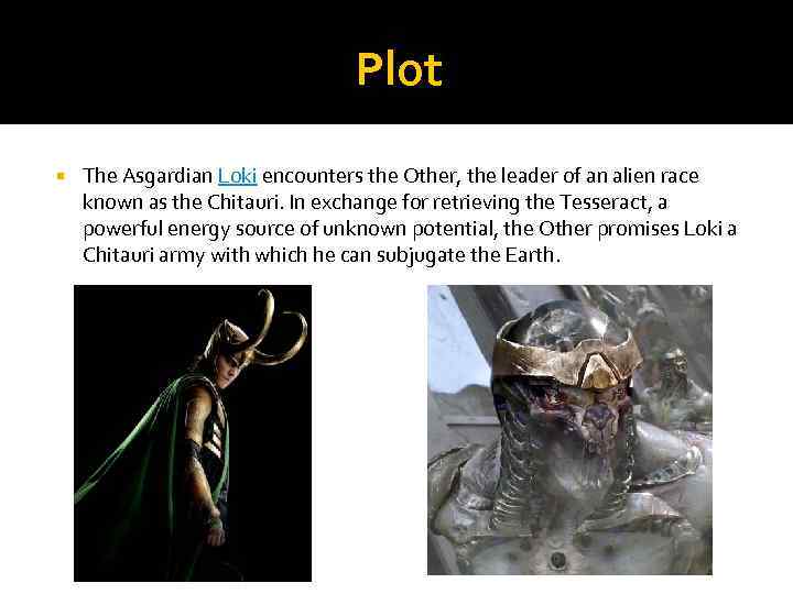 Plot The Asgardian Loki encounters the Other, the leader of an alien race known