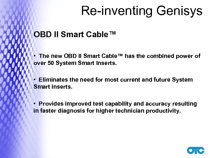 Re-inventing Genisys OBD II Smart Cable™ • The new OBD II Smart Cable™ has