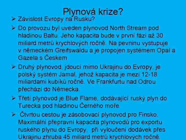 Plynová krize? Ø Závislost Evropy na Rusku? Ø Do provozu byl uveden plynovod North