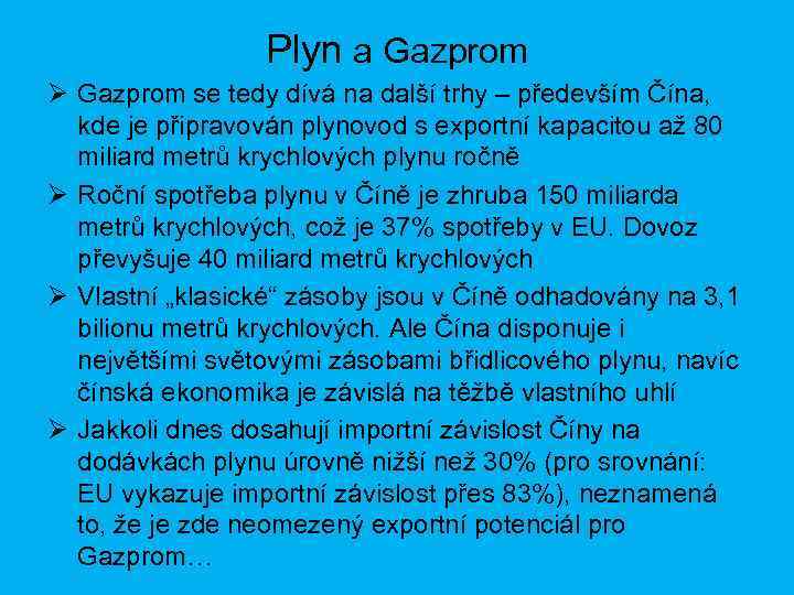 Plyn a Gazprom Ø Gazprom se tedy dívá na další trhy – především Čína,