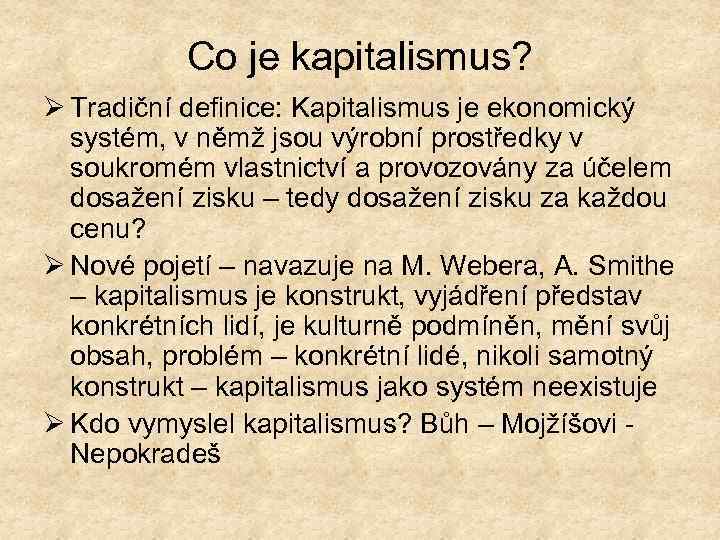 Co je kapitalismus? Ø Tradiční definice: Kapitalismus je ekonomický systém, v němž jsou výrobní