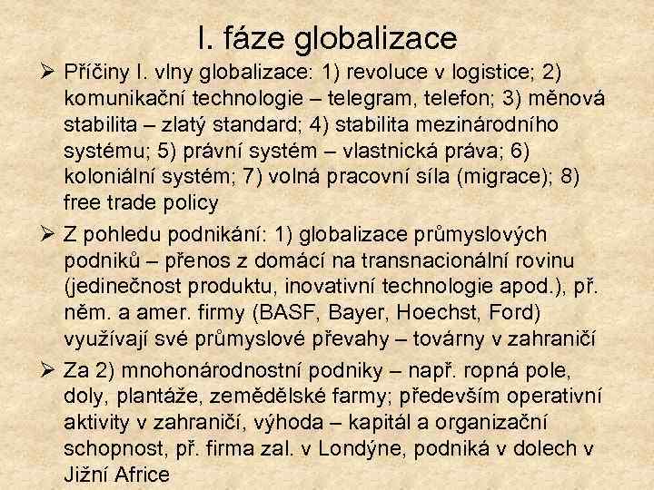 I. fáze globalizace Ø Příčiny I. vlny globalizace: 1) revoluce v logistice; 2) komunikační