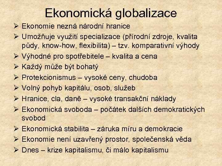 Ekonomická globalizace Ø Ekonomie nezná národní hranice Ø Umožňuje využití specializace (přírodní zdroje, kvalita