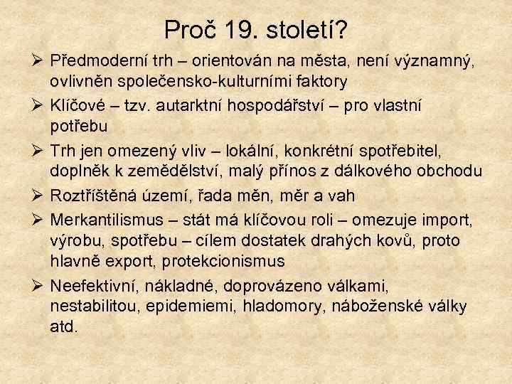 Proč 19. století? Ø Předmoderní trh – orientován na města, není významný, ovlivněn společensko-kulturními