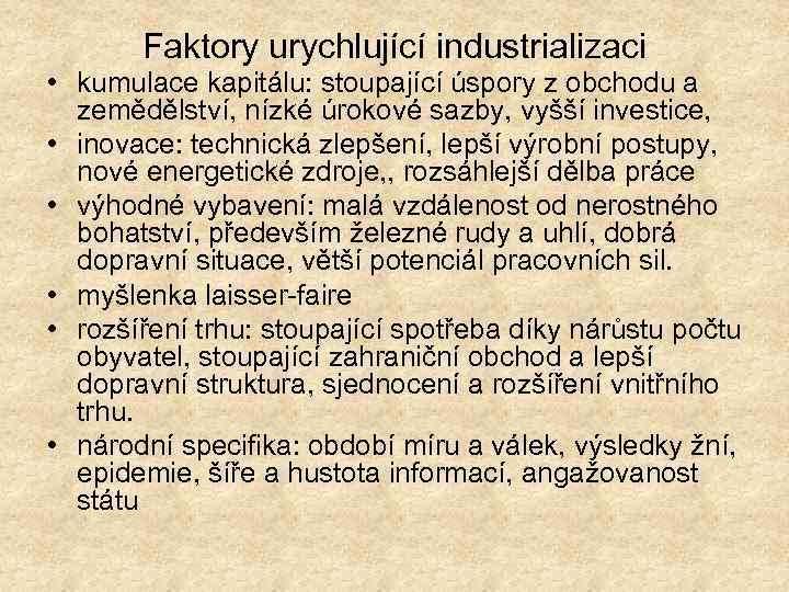 Faktory urychlující industrializaci • kumulace kapitálu: stoupající úspory z obchodu a zemědělství, nízké úrokové