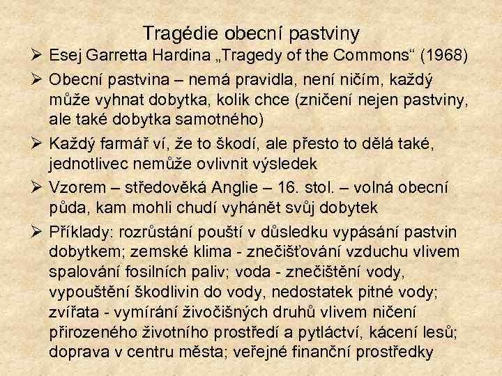 Tragédie obecní pastviny Ø Esej Garretta Hardina „Tragedy of the Commons“ (1968) Ø Obecní