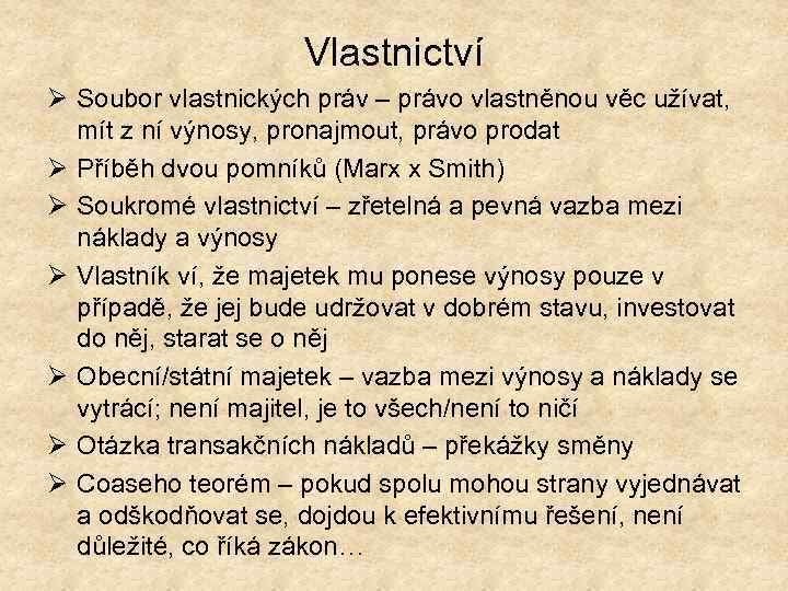 Vlastnictví Ø Soubor vlastnických práv – právo vlastněnou věc užívat, mít z ní výnosy,