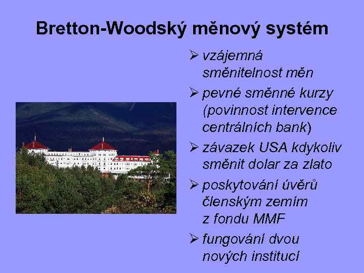 Bretton-Woodský měnový systém Ø vzájemná směnitelnost měn Ø pevné směnné kurzy (povinnost intervence centrálních