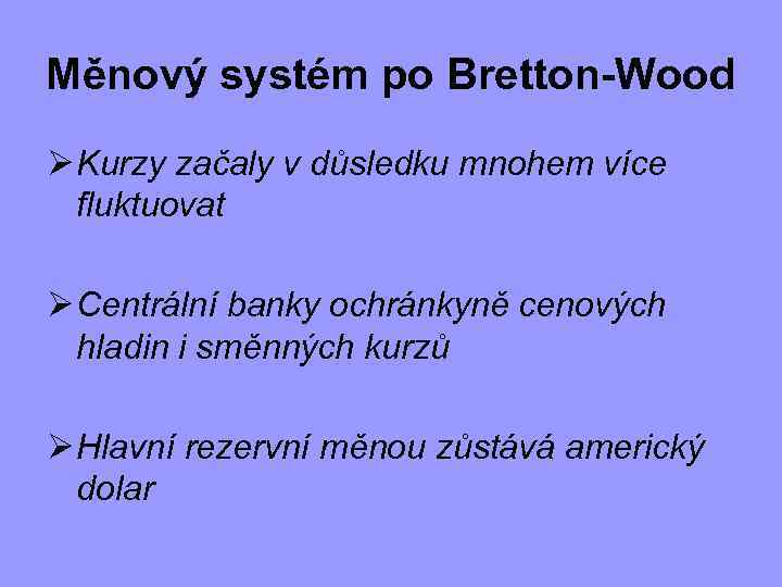 Měnový systém po Bretton-Wood Ø Kurzy začaly v důsledku mnohem více fluktuovat Ø Centrální