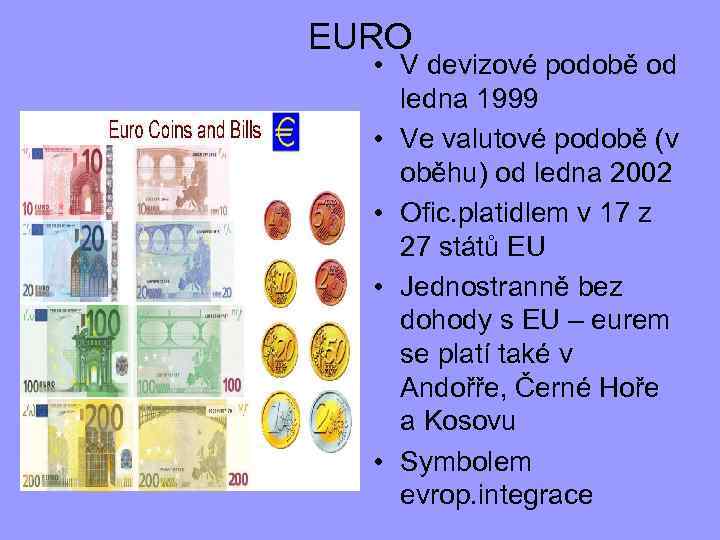 EURO • V devizové podobě od ledna 1999 • Ve valutové podobě (v oběhu)