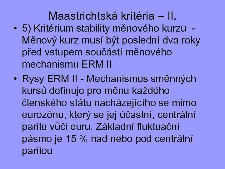 Maastrichtská kritéria – II. • 5) Kritérium stability měnového kurzu - Měnový kurz musí