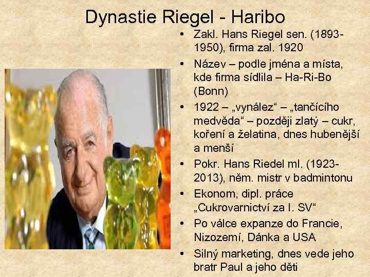 Dynastie Riegel - Haribo • Zakl. Hans Riegel sen. (18931950), firma zal. 1920 •