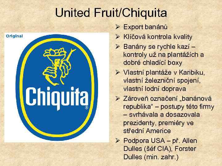 United Fruit/Chiquita Ø Export banánů Ø Klíčová kontrola kvality Ø Banány se rychle kazí