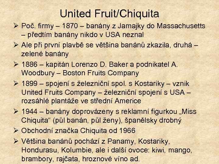 United Fruit/Chiquita Ø Poč. firmy – 1870 – banány z Jamajky do Massachusetts –
