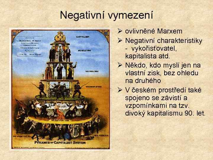 Negativní vymezení Ø ovlivněné Marxem Ø Negativní charakteristiky - vykořisťovatel, kapitalista atd. Ø Někdo,