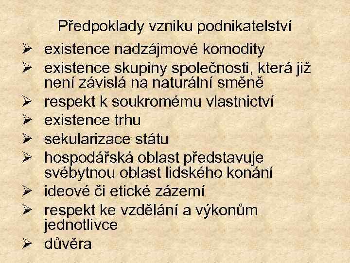 Ø Ø Ø Ø Ø Předpoklady vzniku podnikatelství existence nadzájmové komodity existence skupiny společnosti,