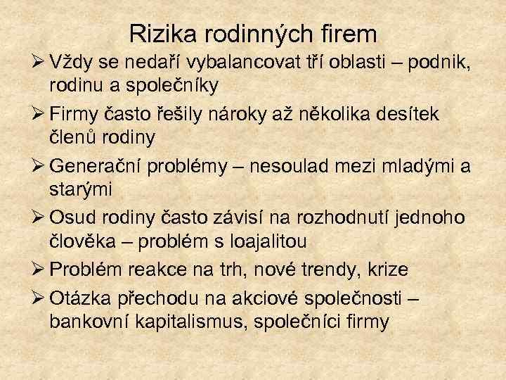 Rizika rodinných firem Ø Vždy se nedaří vybalancovat tří oblasti – podnik, rodinu a