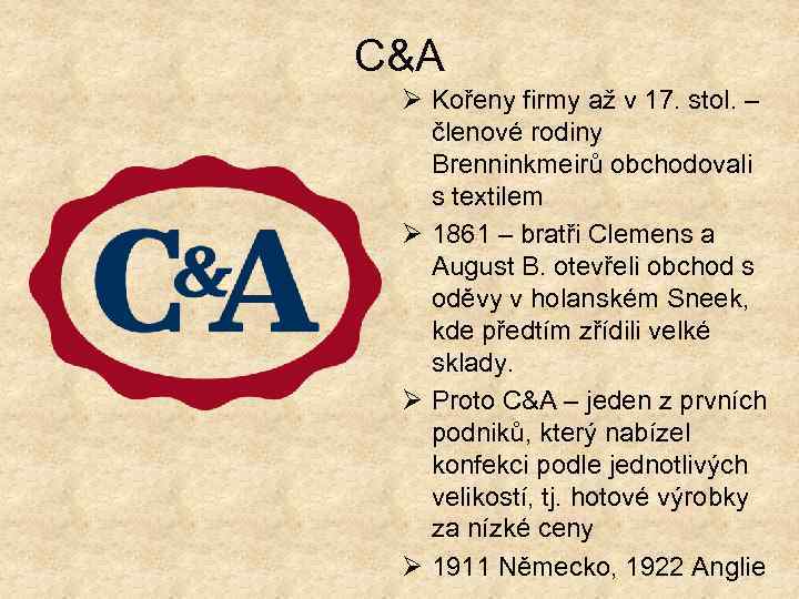 C&A Ø Kořeny firmy až v 17. stol. – členové rodiny Brenninkmeirů obchodovali s