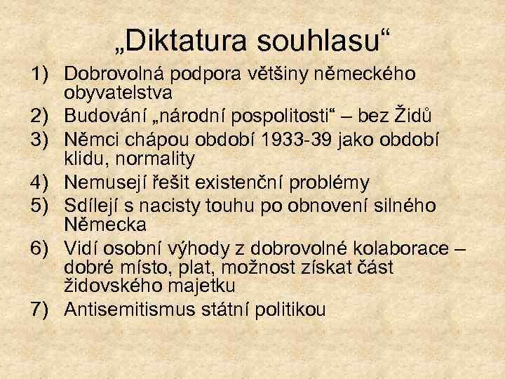 „Diktatura souhlasu“ 1) Dobrovolná podpora většiny německého obyvatelstva 2) Budování „národní pospolitosti“ – bez